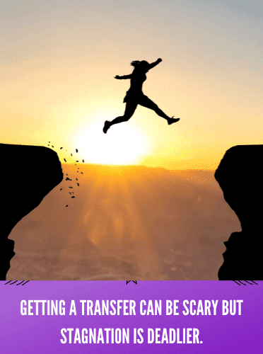 GETTING A TRANSFER CAN BE SCARY BUT STAGNATION IS DEADLIER
